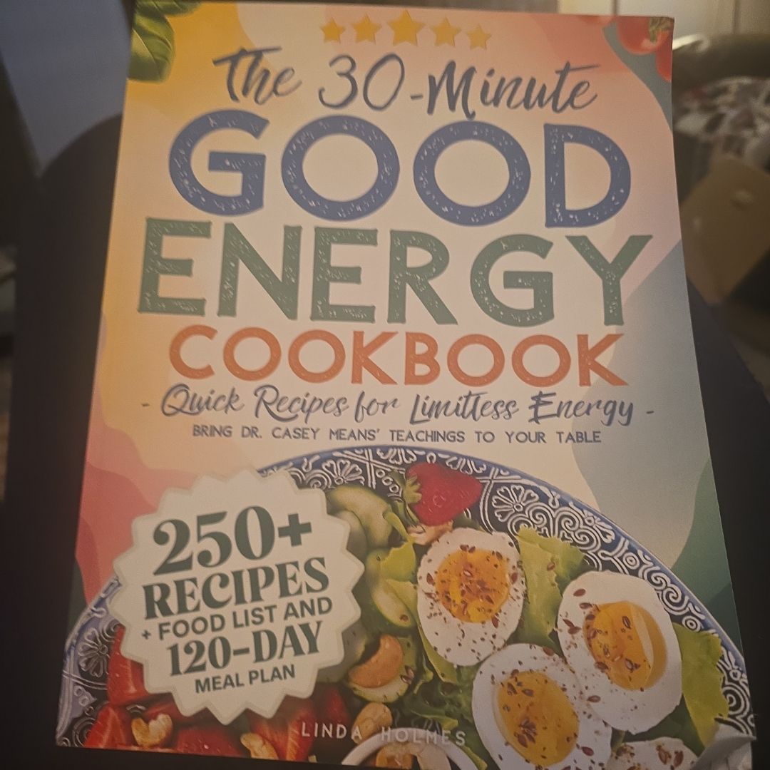 The 30-Minute Good Energy Cookbook * Quick Recipes for Limitless Energy