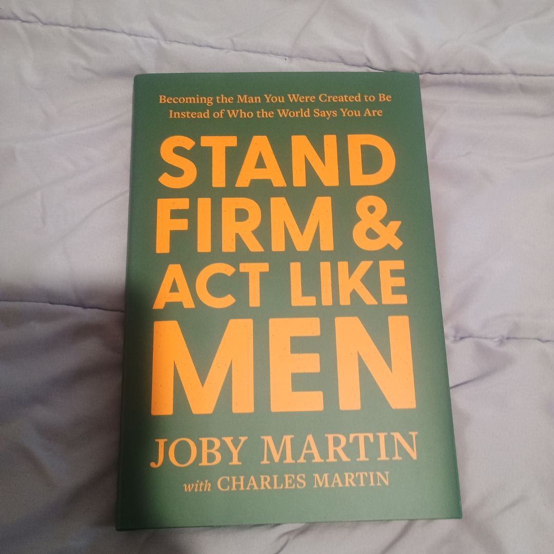 Stand Firm and Act Like Men