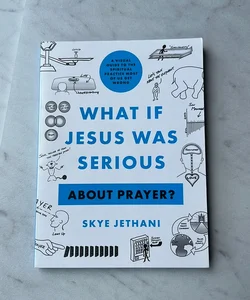 What If Jesus Was Serious ... about Prayer?