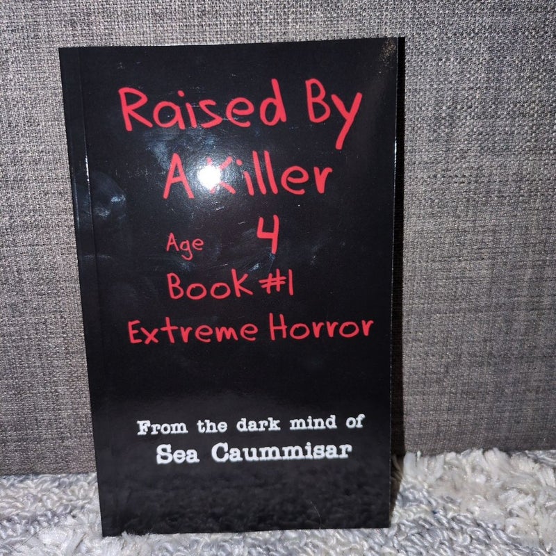 Raised by a Killer: Extreme Horror Book #1 Age 4