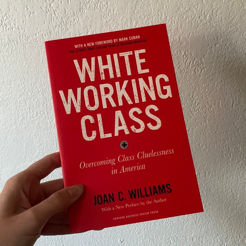 White Working Class, with a New Foreword by Mark Cuban and a New Preface by the Author