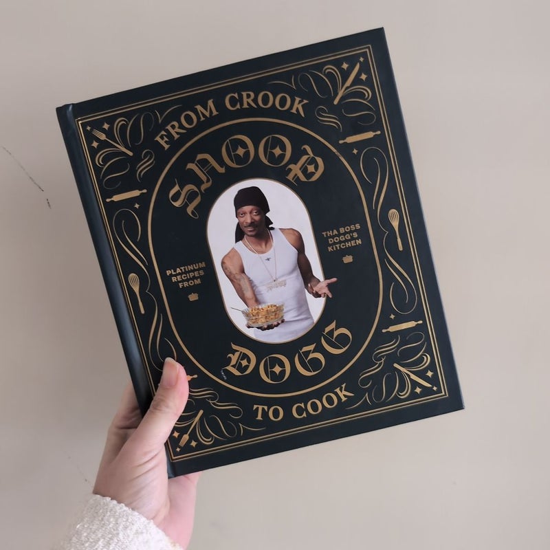 From Crook to Cook: Platinum Recipes from Tha Boss Dogg's Kitchen (Snoop Dogg Cookbook, Celebrity Cookbook with Soul Food Recipes)