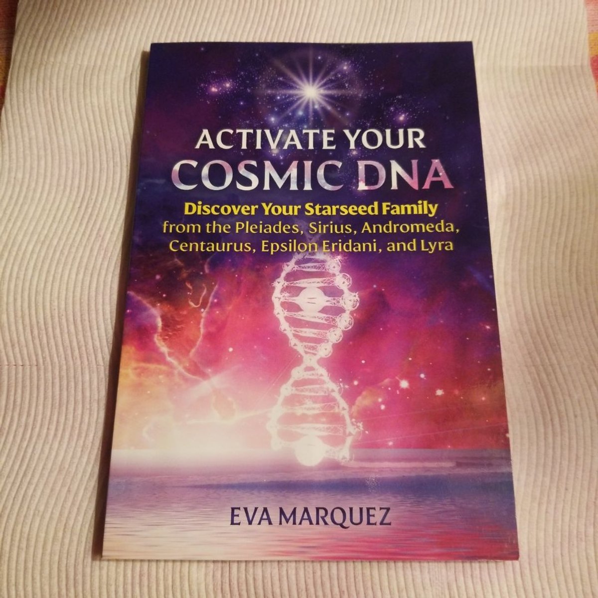Activate Your Cosmic DNA by Eva Marquez