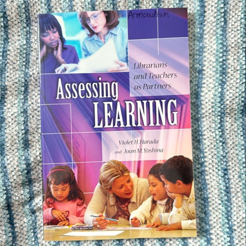 Assessing Learning by Violet H. Harada, Joan M. Yoshina