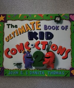 The Ultimate Book of Kid Concoctions