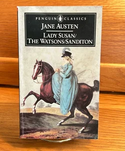 Lady Susan; the Watsons; Sanditon