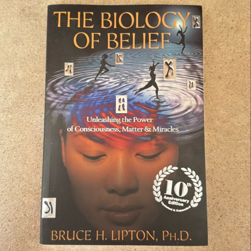 The Biology of Belief 10th Anniversary Edition