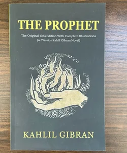 The Prophet: the Original 1923 Edition with Complete Illustrations (a Classics Kahlil Gibran Novel)