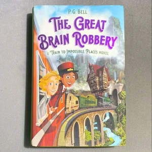 The Great Brain Robbery: a Train to Impossible Places Novel