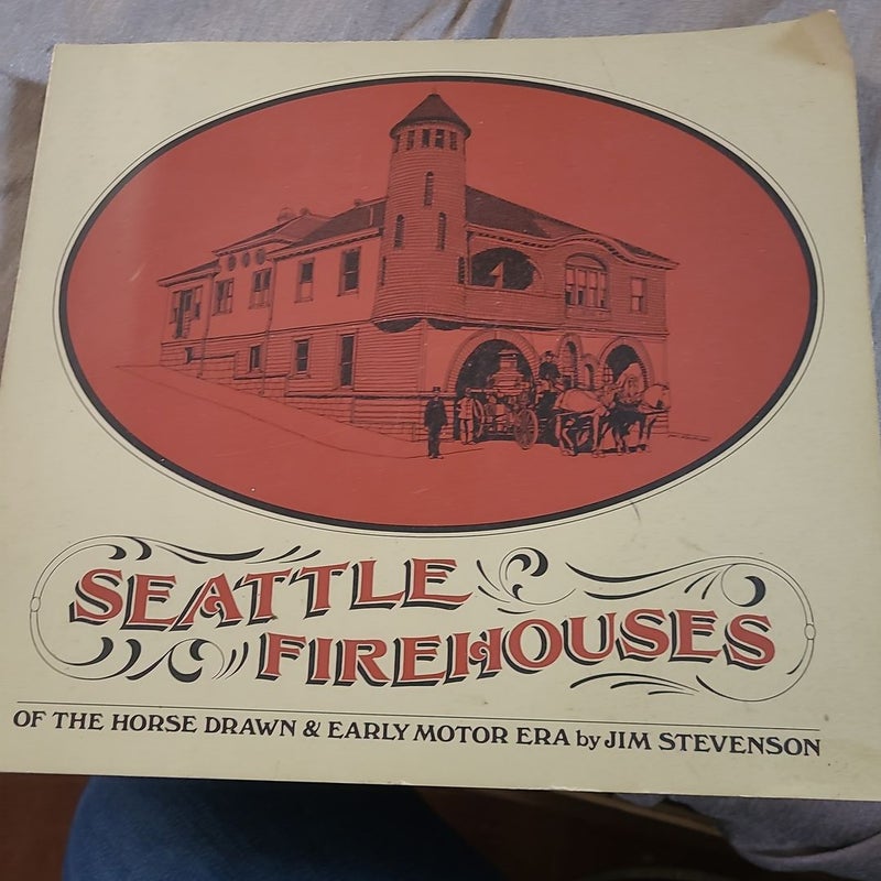 Seattle Firehouses of the Horse Drawn and Early Motor Era