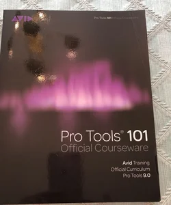 Pro Tools 101 Official Courseware, Version 9. 0 with bonus DVD