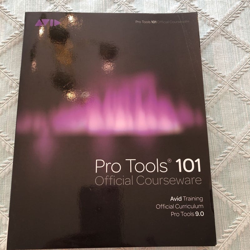 Pro Tools 101 Official Courseware, Version 9. 0 with bonus DVD
