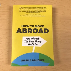 How to Move Abroad and Why It's the Best Thing You'll Do