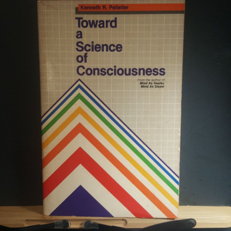 Toward a Science of Consciousness