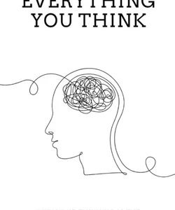 Don't Believe Everything You Think Why Your Thinking Is The Beginning & End Of Suffering (Beyond Suffering)