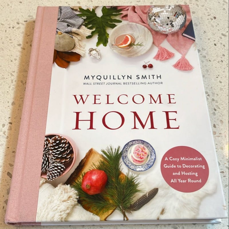 Welcome Home: a Cozy Minimalist Guide to Decorating and Hosting All YearRound