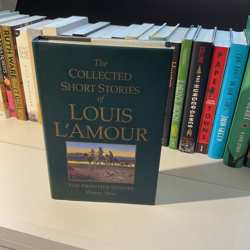 THE COLLECTED SHORT STORIES OF LOUIS L'AMOUR, VOLUME 3 : The Frontier  Stories, Louis L'Amour