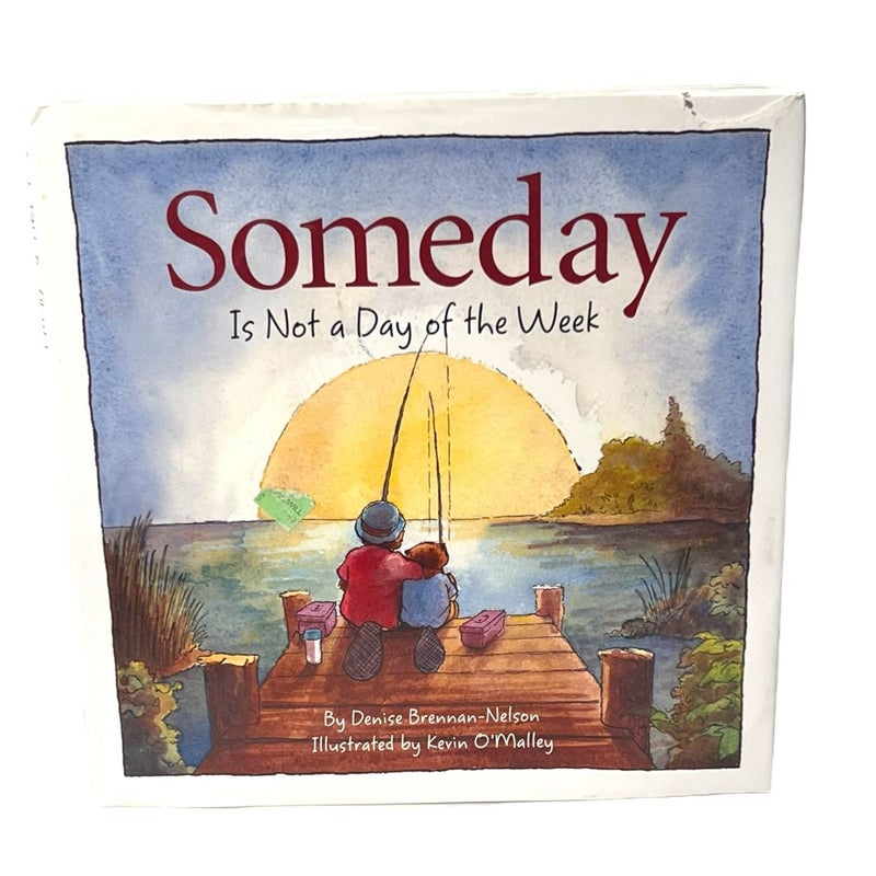 Someday Is Not a Day of the Week