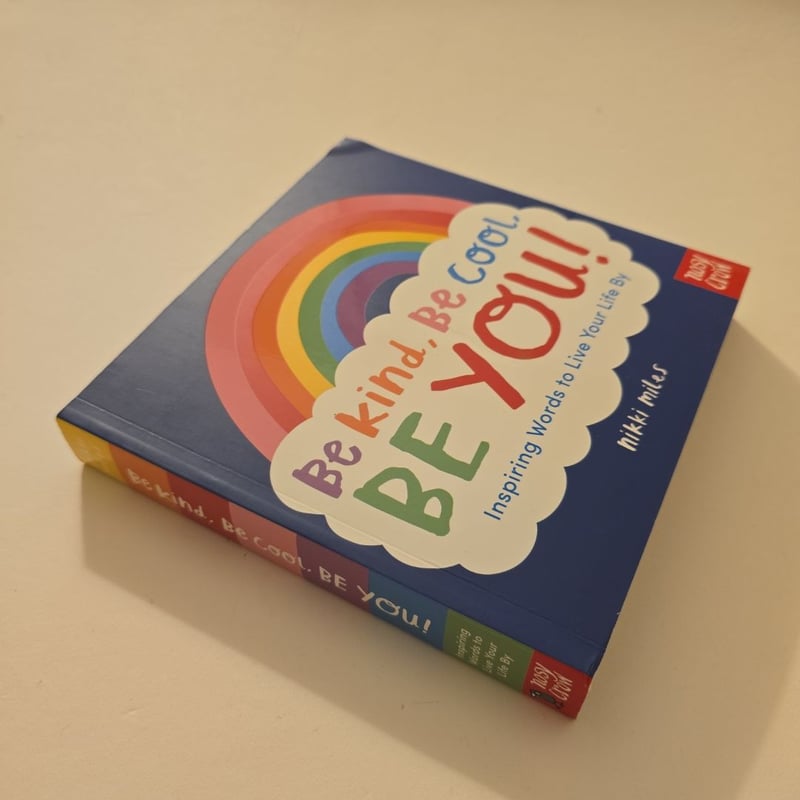 Be Kind, Be Cool, Be You: Inspiring Words to Live Your Life By