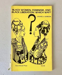 Black Women, Feminism, and Black Liberation: Which Way?