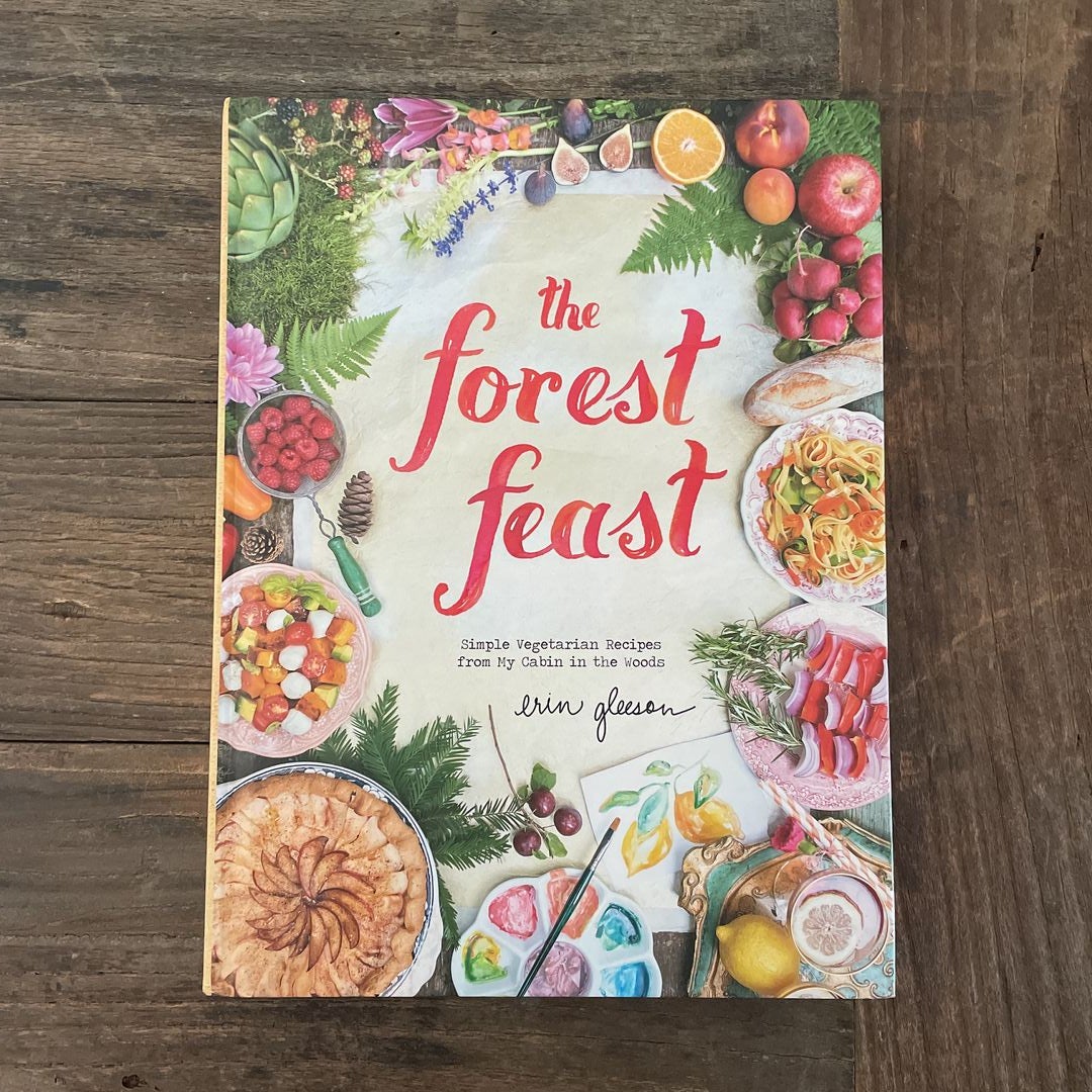 The Forest Feast: Simple Vegetarian Recipes from My Cabin in the Woods