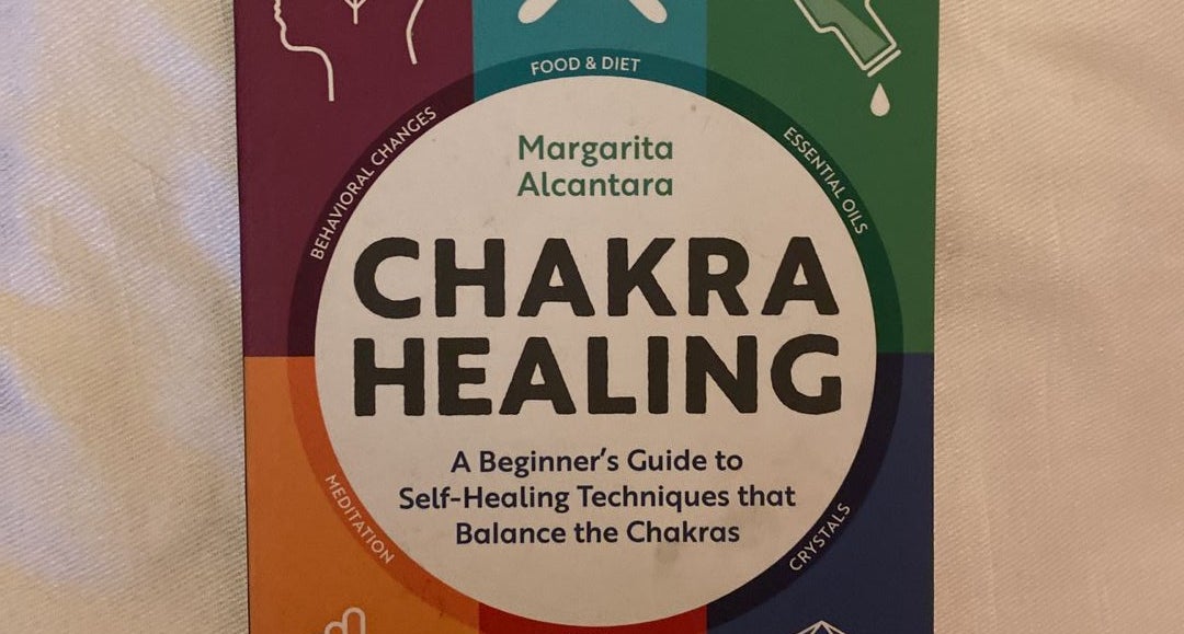 Chakra Healing: A Beginner's Guide to Self-Healing Techniques That Balance  the Chakras
