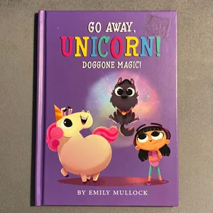 Doggone Magic! (Go Away, Unicorn #2)