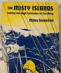The Misty Islands Sailing the High Latitudes in Tzu Hang by Miles Smeeton