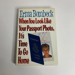 When You Look Like Your Passport Photo, It's Time to Go Home