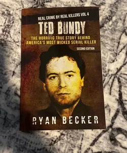 Ted Bundy: the Horrific True Story Behind America's Most Wicked Serial Killer