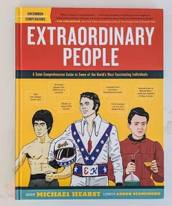 Extraordinary People: A Semi-Comprehensive Guide to Some of the World's Most Fascinating Individuals