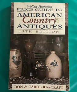 Wallace-Homestead Price Guide to American Country Antiques