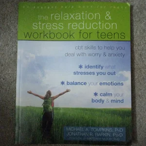 The Relaxation and Stress Reduction Workbook for Teens