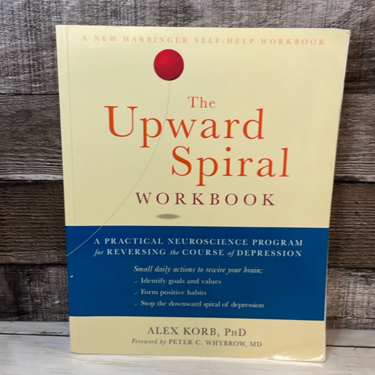 The Upward Spiral Workbook by Alex Korb, Peter C. Whybrow