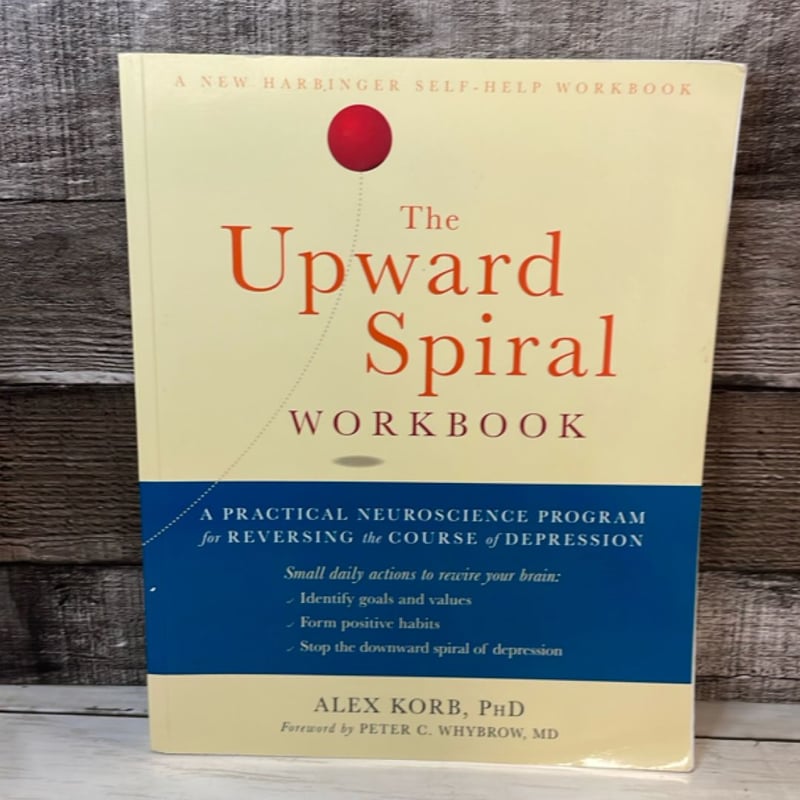 The Upward Spiral Workbook by Alex Korb, Peter C. Whybrow