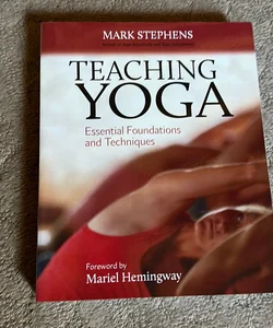 Teaching Yoga: Essential Foundations and Techniques: Mark Stephens, Mariel  Hemmingway: : Books