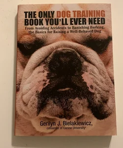 The Only Dog Training Book You'll Ever Need