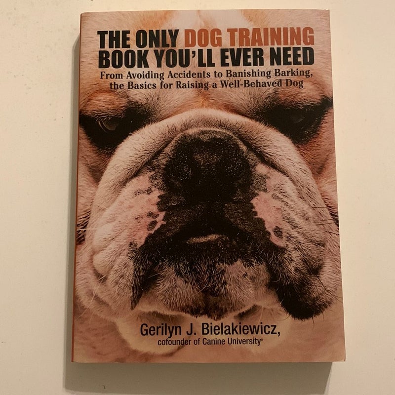 The Only Dog Training Book You'll Ever Need