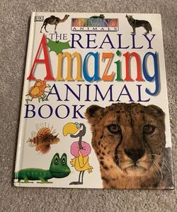 The Really Amazing Animal Book