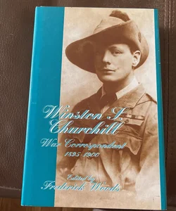 Winston S. Churchill - War Correspondent, 1895-1900