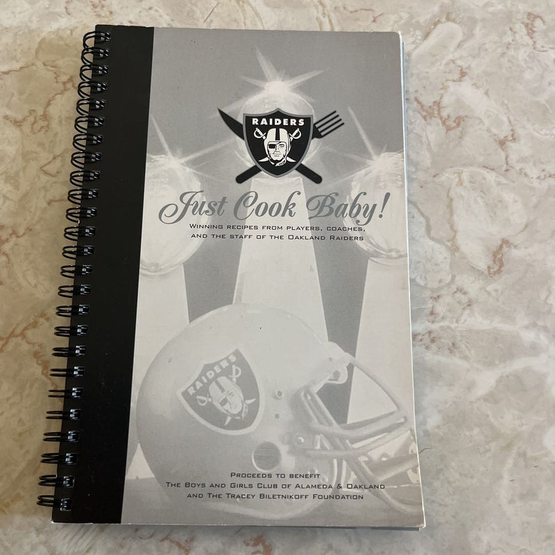 Just Cook Baby! Winning Recipes from Players, Coaches, and the Staff of the Oakland Raiders 