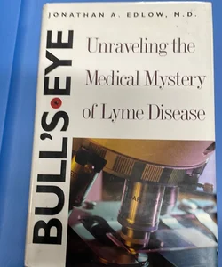 Bull’S-Eye Unraveling the Medical Mystery of Lyme Disease 