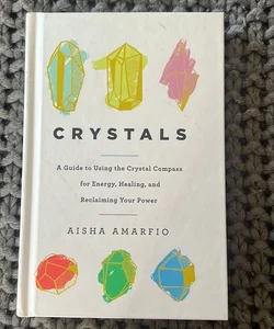 Crystals: a Guide to Using the Crystal Compass for Energy, Healing, and Reclaiming Your Power