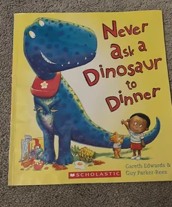 Never Ask a Dinisaur to Dinner 
