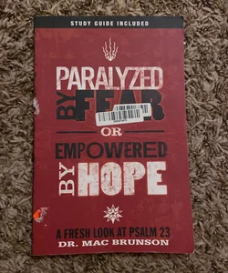 Paralyzed by Fear or Empowered by Hope