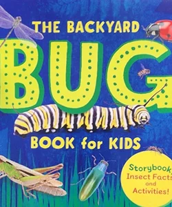 The Backyard Bug Book for Kids