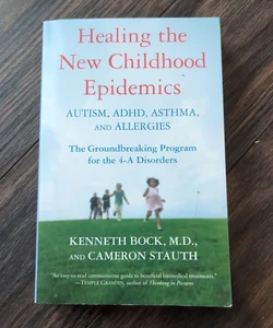 Healing the New Childhood Epidemics: Autism, ADHD, Asthma, and Allergies