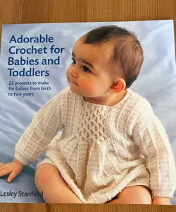 Adorable Crochet for Babies and Toddlers