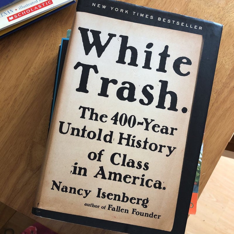 The history of White Trash from Nancy Isenberg book WHITE TRASH: The  400-Year Untold History of Class in America