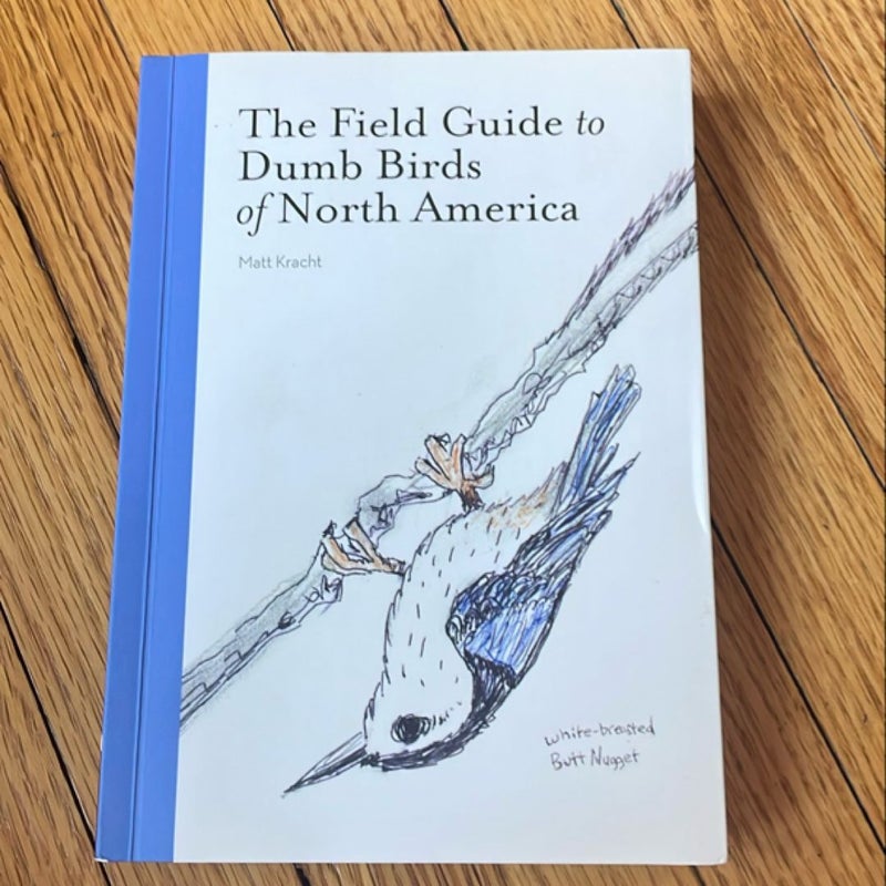 The Field Guide to Dumb Birds of North America (Bird Books, Books for Bird Lovers, Humor Books)